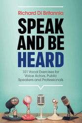 Speak and Be Heard: 101 Vocal Exercises for Professionals Public