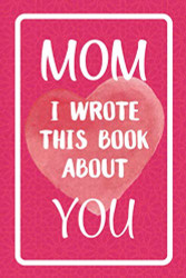 Mom I Wrote This Book About You