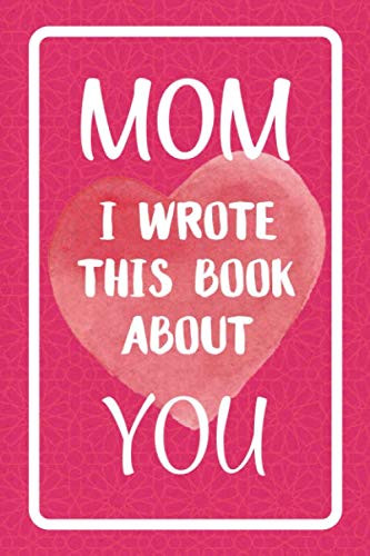 Mom I Wrote This Book About You