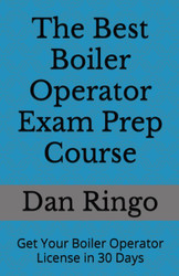 The Best Boiler Operator Exam Prep Course: Get Your Boiler Operator