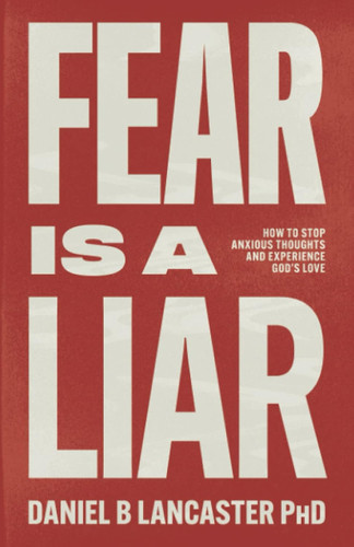 Fear is a Liar: How to Stop Anxious Thoughts and Experience God's Love