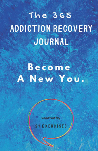 The 365 Addiction Recovery Journal: Daily Journaling With Guided The 365 Addiction Recovery Journal: Daily Journaling With Guided