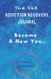 The 365 Addiction Recovery Journal: Daily Journaling With Guided The 365 Addiction Recovery Journal: Daily Journaling With Guided