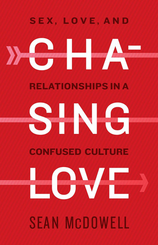 Chasing Love: Sex Love and Relationships in a Confused Culture