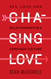 Chasing Love: Sex Love and Relationships in a Confused Culture