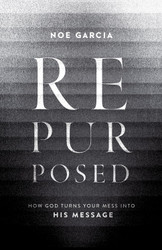 Repurposed: How God Turns Your Mess into His Message