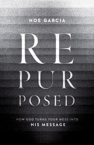 Repurposed: How God Turns Your Mess into His Message