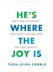 He's Where the Joy Is - Teen Bible Study Book: Getting to Know the