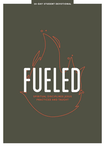 Fueled - Teen Devotional: Spiritual Disciplines Jesus Practiced and
