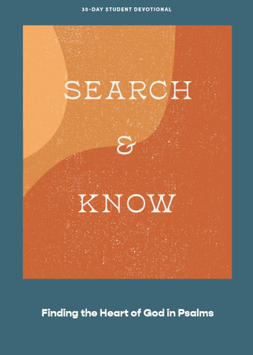 Search and Know - Teen Devotional: Finding the Heart of God in Psalms