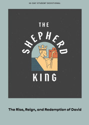 The Shepherd King - Teen Devotional: The Rise Reign and Redemption of