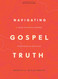 Navigating Gospel Truth - Bible Study Book