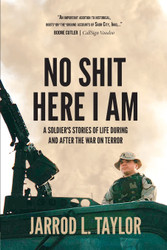 No Shit Here I Am: A Soldier's Stories of Life During and After the