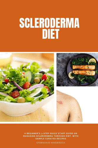 Scleroderma Diet: A Beginner's 3-Step Quick Start Guide on Managing