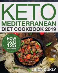 Keto Mediterranean Diet Cookbook 2019: How I Lost 125 Pounds