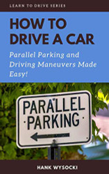 How to Drive a Car: Parallel parking and Driving Maneuvers Made Easy!