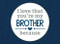 I Love That You're My Brother