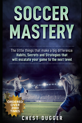 Soccer Mastery: The little things that make a big difference: Habits