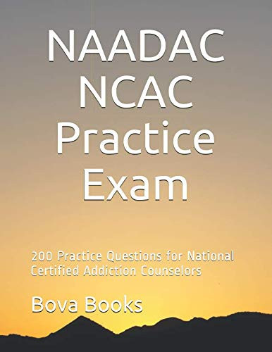 NAADAC NCAC Practice Exam: 200 Practice Questions for National