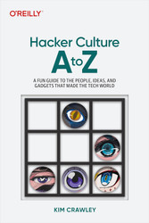 Hacker Culture A to Z: A Fun Guide to the People Ideas and Gadgets