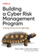 Building a Cyber Risk Management Program: Evolving Security for the