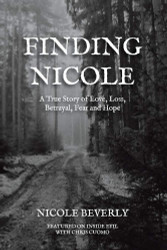 Finding Nicole: A True Story of Love Loss Betrayal Fear and Hope