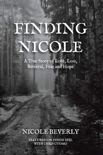 Finding Nicole: A True Story of Love Loss Betrayal Fear and Hope