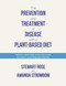 The Prevention and Treatment of Disease with a Plant-Based Diet