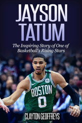 Jayson Tatum: The Inspiring Story of One of Basketball's Rising Stars