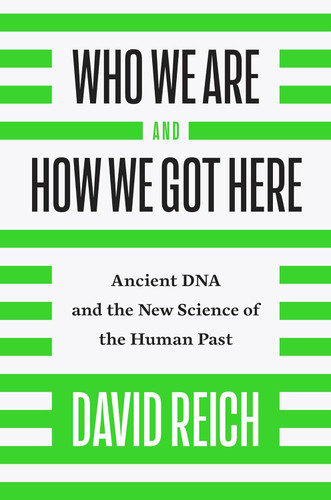 Who We Are and How We Got Here: Ancient DNA and the New Science of