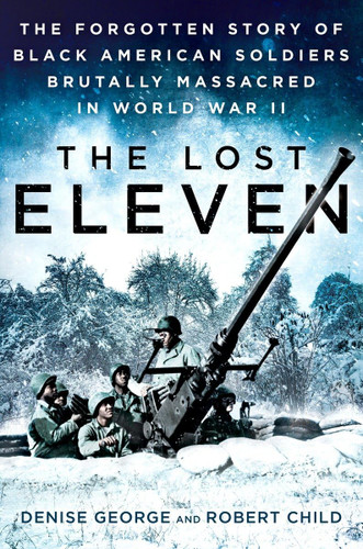The Lost Eleven: The Forgotten Story of Black American Soldiers