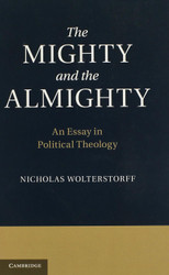 The Mighty and the Almighty: An Essay in Political Theology