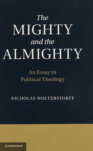 The Mighty and the Almighty: An Essay in Political Theology