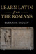 Learn Latin from the Romans: A Complete Introductory Course Using