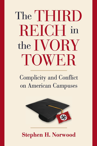 The Third Reich in the Ivory Tower: Complicity and Conflict on