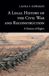 A Legal History of the Civil War and Reconstruction: A Nation of