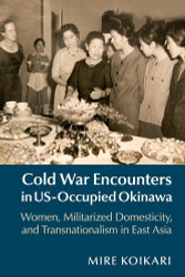 Cold War Encounters in US-Occupied Okinawa: Women Militarized