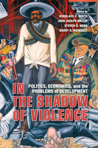 In the Shadow of Violence: Politics Economics and the Problems of