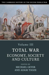 The Cambridge History of the Second World War: Volume 3 Total War: