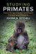 Studying Primates: How to Design Conduct and Report Primatological