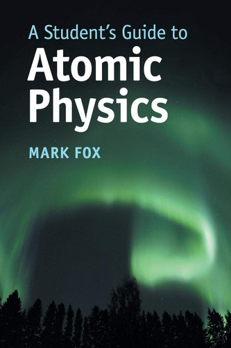 A Student's Guide to Atomic Physics (Student's Guides)