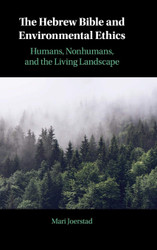 The Hebrew Bible and Environmental Ethics: Humans NonHumans and the