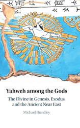 Yahweh among the Gods: The Divine in Genesis Exodus and the Ancient