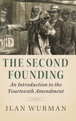 The Second Founding: An Introduction to the Fourteenth Amendment