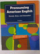 Pronouncing American English: Sounds Stress and Intonation