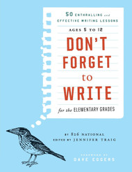 Don't Forget to Write for the Elementary Grades: 50 Enthralling and