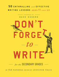 Don't Forget to Write for the Secondary Grades: 50 Enthralling and