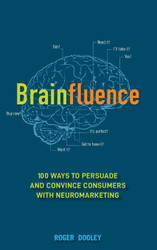 Brainfluence: 100 Ways to Persuade and Convince Consumers with