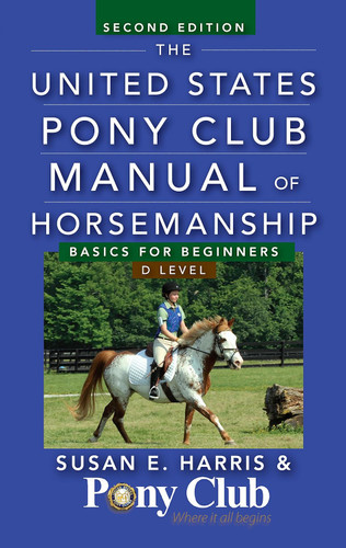 The United States Pony Club Manual of Horsemanship: Basics for