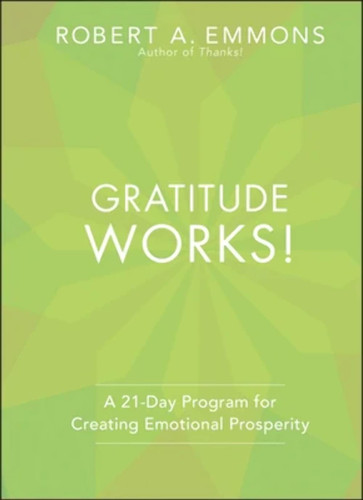 Gratitude Works!: A Twenty-One-Day Program for Creating Emotional